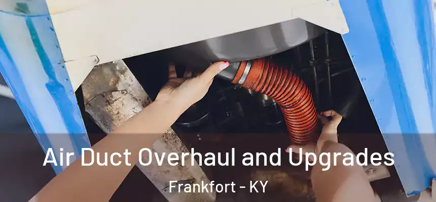  Air Duct Overhaul and Upgrades Frankfort - KY