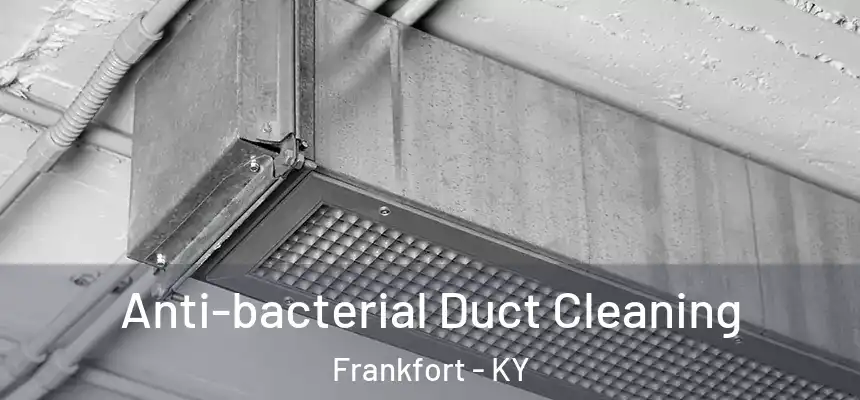 Anti-bacterial Duct Cleaning Frankfort - KY