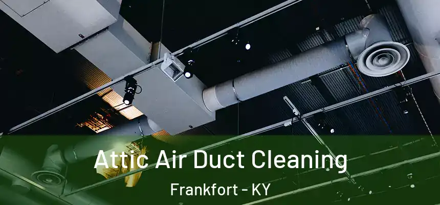  Attic Air Duct Cleaning Frankfort - KY