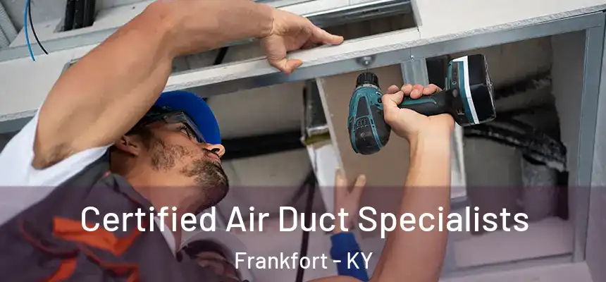 Certified Air Duct Specialists Frankfort - KY