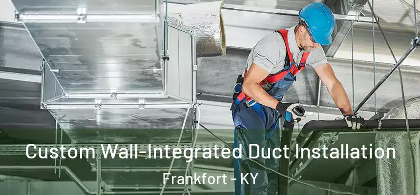 Custom Wall-Integrated Duct Installation Frankfort - KY