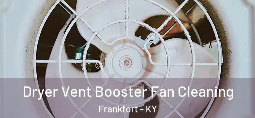  Dryer Vent Booster Fan Cleaning Frankfort - KY