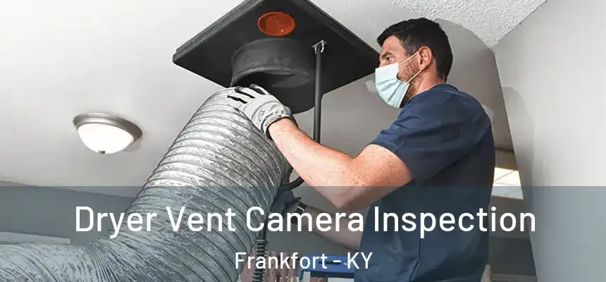  Dryer Vent Camera Inspection Frankfort - KY