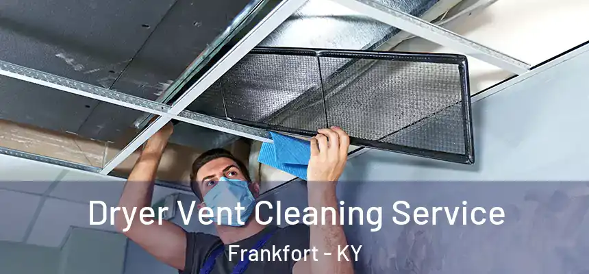 Dryer Vent Cleaning Service Frankfort - KY