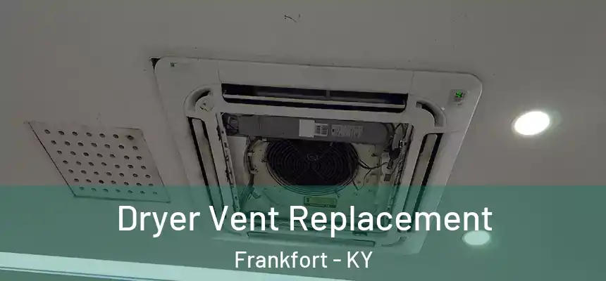  Dryer Vent Replacement Frankfort - KY