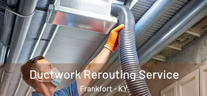  Ductwork Rerouting Service Frankfort - KY