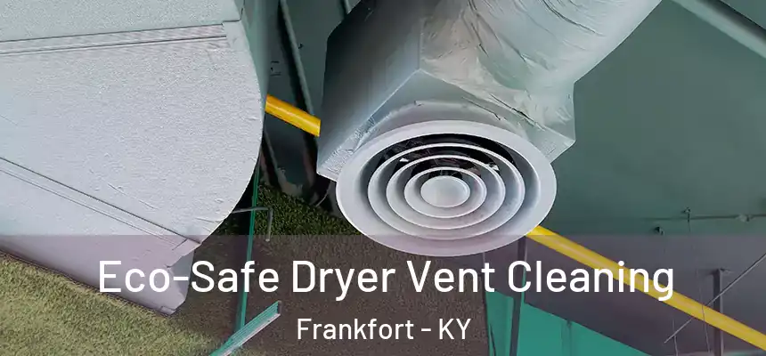 Eco-Safe Dryer Vent Cleaning Frankfort - KY
