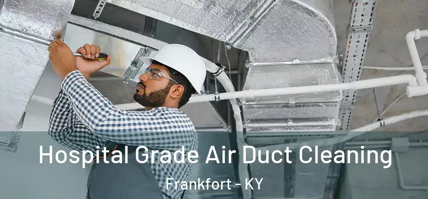 Hospital Grade Air Duct Cleaning Frankfort - KY