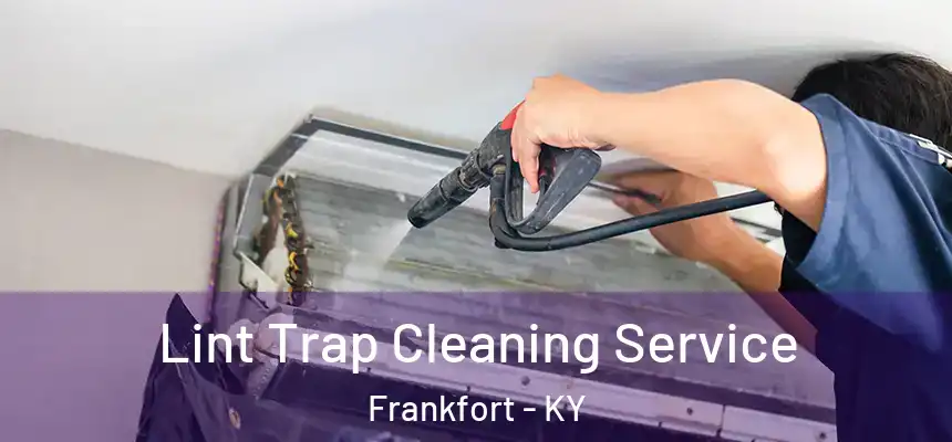  Lint Trap Cleaning Service Frankfort - KY