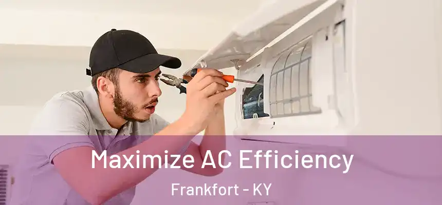  Maximize AC Efficiency Frankfort - KY