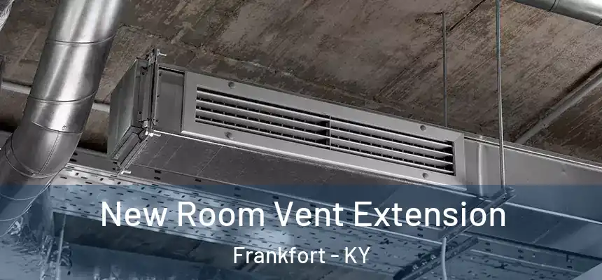 New Room Vent Extension Frankfort - KY