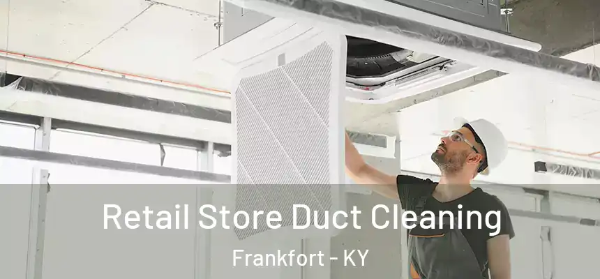 Retail Store Duct Cleaning Frankfort - KY