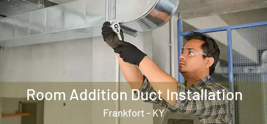 Room Addition Duct Installation Frankfort - KY