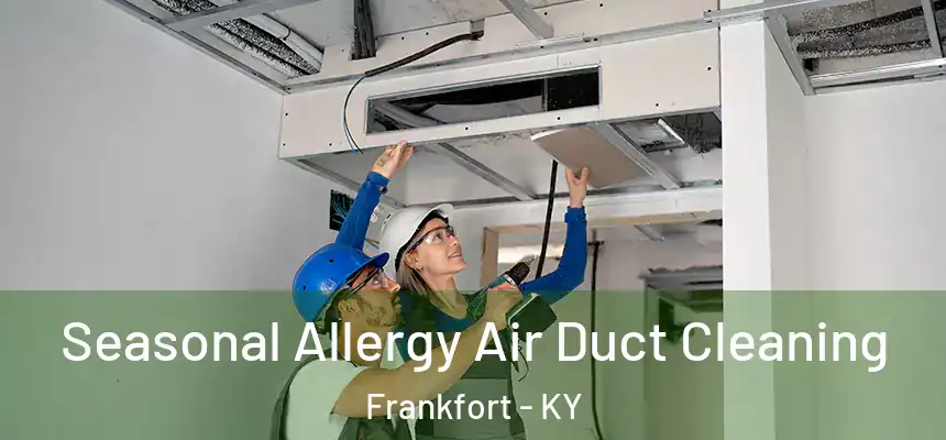 Seasonal Allergy Air Duct Cleaning Frankfort - KY