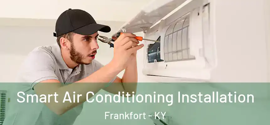 Smart Air Conditioning Installation Frankfort - KY