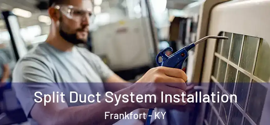  Split Duct System Installation Frankfort - KY